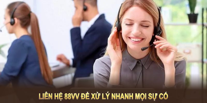 Liên hệ 88VV để xử lý nhanh mọi sự cố, giữ vững trải nghiệm an toàn và hiệu quả